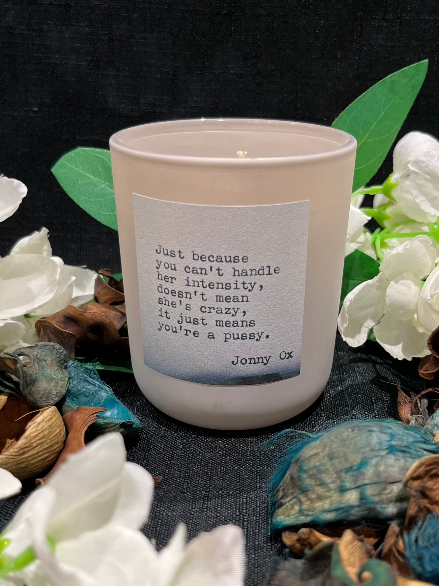 Love Quote Candles: "Just because you can't handle her intensity..." 20cl