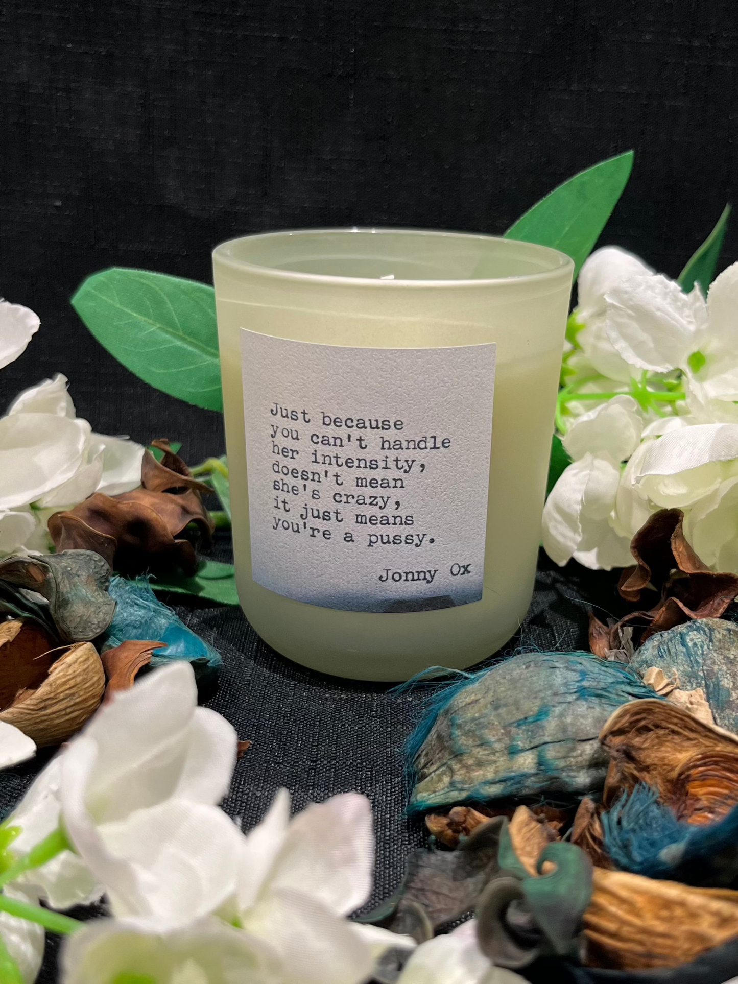 Love Quote Candles: "Just because you can't handle her intensity..." 20cl