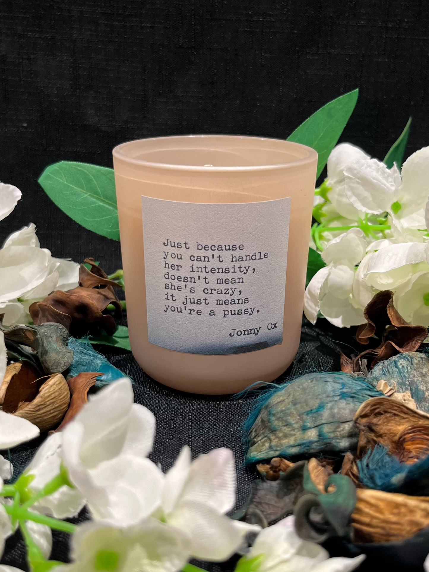 Love Quote Candles: "Just because you can't handle her intensity..." 20cl